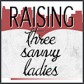 raising-three-savvy-ladies-button